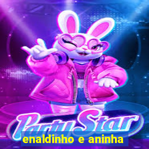 enaldinho e aninha